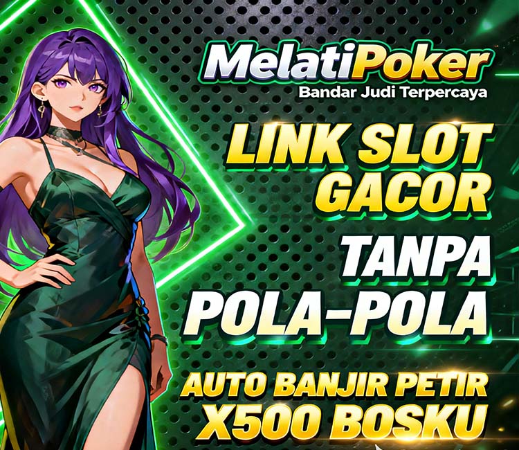 MelatiPoker Slot BRI Online Mudah Menang Hari Ini
